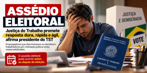 Resposta da Justiça do Trabalho sobre casos de assédio eleitoral será dura afirma TST